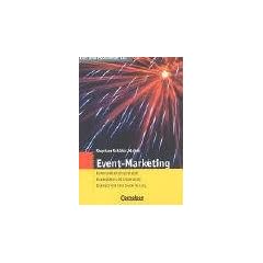 Das professionelle 1 x 1: Event-Marketing: Kommunikationsstrategie - Konzeption und Umsetzung - Dramaturgie und Inszenierung