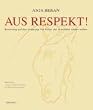 Aus Respekt!: Besinnung auf den Ursprung. F�r Reiter, die es wirklich wissen wollen