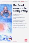 Blutdruck senken - der richtige Weg: Was Blutdruck alles anrichten kann; welche Modernen Arzneimittel es gibt; was man &uuml;ber die verschiendenen ... helfen; wie der Druck von der Seele geht