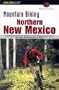 Mountain Biking Northern New Mexico: A Guide to the Taos, Santa Fe, and Albuquerque Areas' Greatest Off-Road Bicycle Rides (Falcon Guides Mountain Biking)