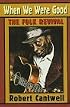 When We Were Good: The Folk Revival