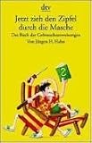 Jetzt zieh den Zipfel durch die Masche. Das Buch der Gebrauchsanweisungen.