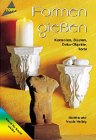 Formen gie&szlig;en - Konsolen, B&uuml;sten, Deko- Objekte, Torsi. - Monika Helbig, Nicole Helbig