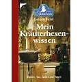 Mein Kr�uterhexenwissen: Elixiere, Tees, Salben und Pasten