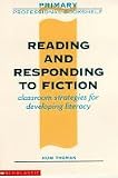 Reading and Responding to Fiction: Classroom Strategies for Developing Literacy (Primary Professional Bookshelf)