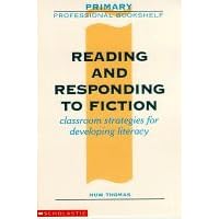 Reading and Responding to Fiction: Classroom Strategies for Developing Literacy (Primary Professional Bookshelf)