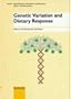 Genetic Variation and Dietary Response (World Review of Nutrition and Dietetics) (v. 80)