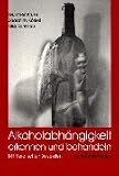 Alkoholabh&auml;ngigkeit erkennen und behandeln - Mit literarischen Beispielen - Gunther Kruse, Joachim K&ouml;rkel, Ulla Schmalz