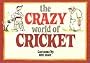 The Crazy World of Cricket