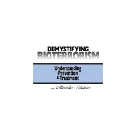 Demystifying BioTerrorism (Understanding, Prevention and Treatment)