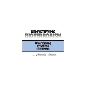 Demystifying BioTerrorism (Understanding, Prevention and Treatment) by Pacific Health Sciences