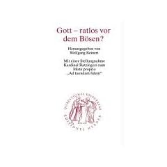 Gott - ratlos vor dem B�sen? Mit einer Stellungnahme Kardinal Ratzingers zum Motu propiori "Ad tuendam fidem"