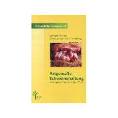 Artgem��e Rinder, Schweine- und H�hnerhaltung. Grundlagen und Beispiele aus der Praxis: Artgem��e Schweinehaltung