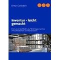 Inventur - leicht gemacht: Ein kurzer Leitfaden zur Stichtagsinventur mit Checklisten und Vordrucken