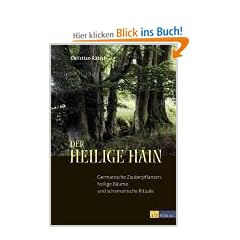 Der heilige Hain: Germanische Zauberpflanzen, heilige B�ume und schamanische Rituale