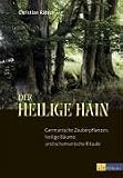 Produkt-Bild: Der heilige Hain: Germanische Zauberpflanzen, heilige B&auml;ume und schamanische Rituale