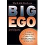 The Little Book on Big Ego: A Guide to Manage and Control the Egomaniacs in Your Life