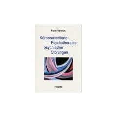 K�rperorientierte Psychotherapie psychischer St�rungen: Ein Leitfaden f�r Forschung und Praxis