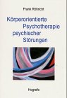 K�rperorientierte Psychotherapie psychischer St�rungen: Ein Leitfaden f�r Forschung und Praxis