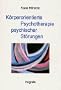 K�rperorientierte Psychotherapie psychischer St�rungen: Ein Leitfaden f�r Forschung und Praxis