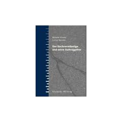 Der Sachverst�ndige und seine Auftraggeber. Grundlagen und Aufgaben der Sachverst�ndigen-T�tigkeit. Beweissicherungs-Gutachten. Schiedsgutachten und ... Rechtskunde f�r Sachverst�ndige und Laien