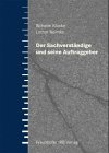 Der Sachverst�ndige und seine Auftraggeber. Grundlagen und Aufgaben der Sachverst�ndigen-T�tigkeit. Beweissicherungs-Gutachten. Schiedsgutachten und ... Rechtskunde f�r Sachverst�ndige und Laien