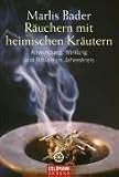 R�uchern mit heimischen Kr�utern: Anwendung, Wirkung und Rituale im Jahreskreis - Marlis Bader