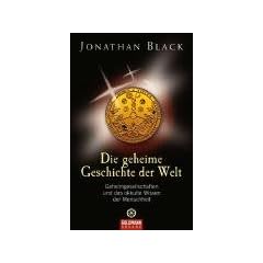 Die geheime Geschichte der Welt: Geheimgesellschaften und das okkulte Wissen der Menschheit