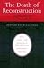 The
Death
of
Reconstruction:
Race,
Labor,
and
Politics
in
the
Post-civil
War
North,
1865-1901