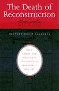 The Death of Reconstruction: Race, Labor, and Politics in the Post-Civil War North, 1865-1901