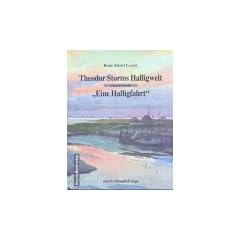 Theodor Storms Halligwelt und seine Novelle "Eine Halligfahrt": Ein Einblick in die gro�en Sturmfluten und die Ver�nderungen an der nordfriesischen K�ste seit 1200
