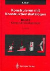 Konstruieren mit Konstruktionskatalogen II. Konstruktionskataloge