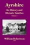 Ayrshire: Its History and Historic Families - Volume 1