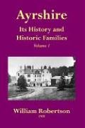 Ayrshire: Its History and Historic Families - Volume 1
