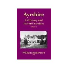 Ayrshire: v. 1: Its History and Historic Families: Its History and Historic Families - Volume 1