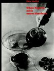 Wilhelm Wagenfeld und die moderne Glasindustrie: Eine Geschichte der deutschen Glasgestaltung von Bruno Mauder, Richard Sussmuth, Heinrich Fuchs und Wilhelm Wagenfeld bis Heinrich Loffelhardt