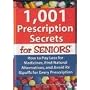 1,001 Prescription Secrets for Seniors: How to Pay Less for Medicines, Find Natural Alternatives, and Avoid Rx Ripoffs for Every Prescription