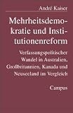 Produkt-Bild: Mehrheitsdemokratie und Institutionenreform: Verfassungspolitischer Wandel in Australien, Gro&szlig;britannien, Kanada und Neuseeland im Vergleich ... Soziologie und positiven politischen Theorie)