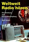: Weltweit Radio hören. Die Anleitung zum Kurzwellenempfang