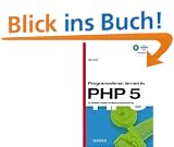 Programmieren lernen in PHP 5: Ein kompakter Einstieg in die Webserverprogrammierung
