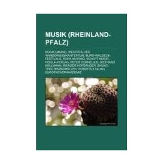 Musik (Rheinland-Pfalz): Musik (Mainz), Westpf�lzer Wandermusikantentum, Burg-Waldeck-Festivals, Rock am Ring, Schott Music, Fidula-Verlag, Peter ... Hubertus Kilian, EuropaChorAkademie