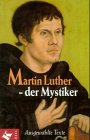 Martin Luther, der Mystiker - Ausgew&auml;hlte Texte - Gerhard Wehr