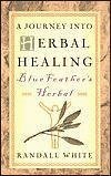 A Journey Into Herbal Healing: Blue Feather s Herbal