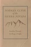 Norman Clyde of the Sierra Nevada;: Rambles through the range of light; 29 essays on the mountains