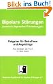 Bipolare St�rungen (manisch-depressive Erkrankungen): Ein Ratgeber f�r Betroffene und Angeh�rige
