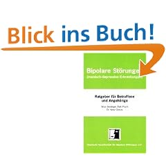Bipolare St�rungen (manisch-depressive Erkrankungen): Ein Ratgeber f�r Betroffene und Angeh�rige