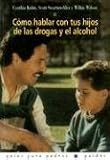 Como hablar con tus hijos de las drogas y el alcohol (Guias Para Padres Paidos) (Spanish Edition)