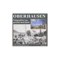 Oberhausen gestern und heute: Eine Gegen�berstellung