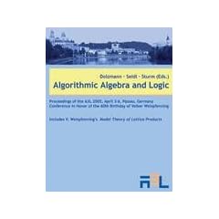 Algorithmic Algebra and Logic: Proceedings of the A3L 2005, April 3-6, Passau, Germany Conference in Honor of the 60th Birthday of Volker Weispfenning