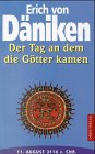 Der Tag an dem die G�tter kamen. 11. August 3114 v. Chr - Erich von D�niken